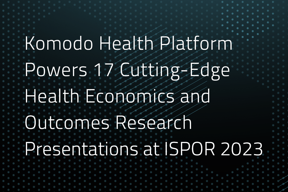 Komodo Health Platform Powers 17 CuttingEdge Health Economics and